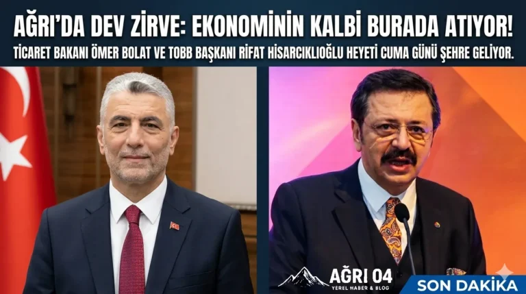 Ağrı’da Dev Zirve: Bakan Bolat ve Hisarcıklıoğlu Geliyor!