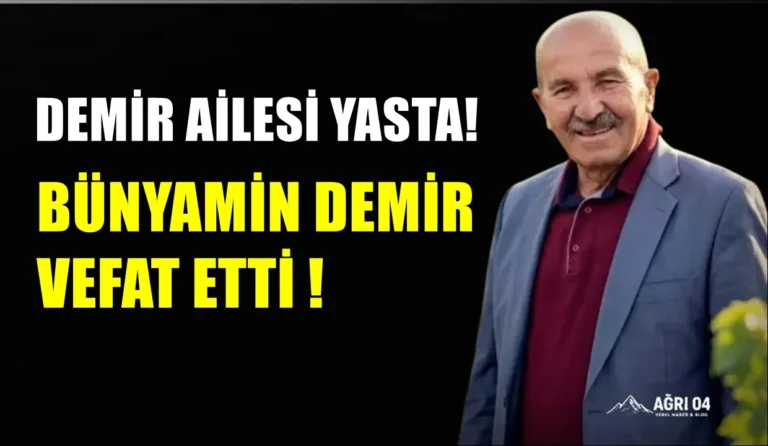 Ağrı’da Büyük Acı: Bünyamin Demir Hayatını Kaybetti