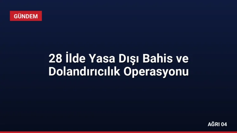 28 İlde Yasa Dışı Bahis ve Dolandırıcılık Operasyonu