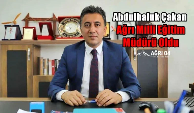 Ağrı Eğitiminde Yeni Dönem: Abdulhaluk Çakan Atandı