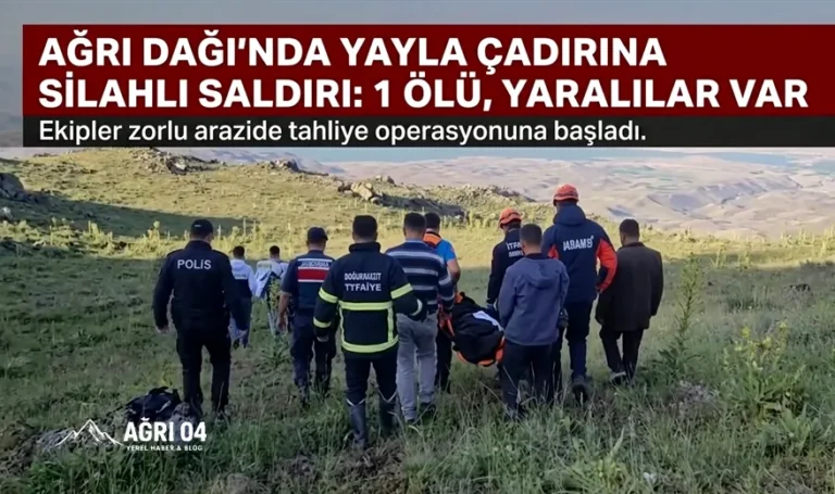 Ağrı Dağı’nda Çadıra Hain Saldırı: 1 Ölü, Yaralılar Var!