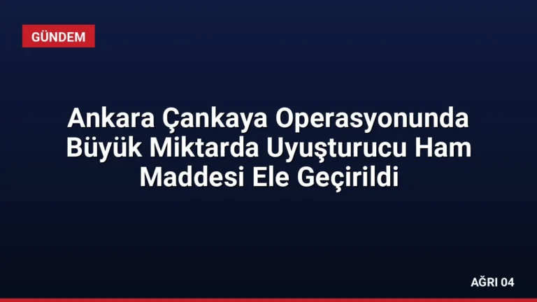 Ankara Çankaya Operasyonunda Büyük Miktarda Uyuşturucu Ham Maddesi Ele Geçirildi