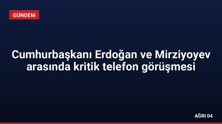 Cumhurbaşkanı Erdoğan ve Mirziyoyev arasında kritik telefon görüşmesi