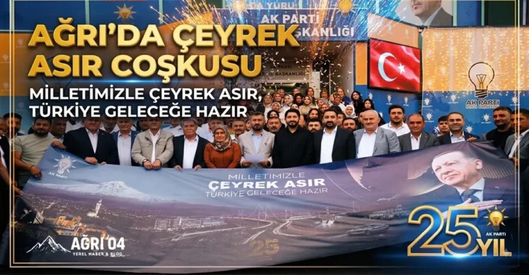 Ağrı’da Çeyrek Asırlık Gurur: “Türkiye Geleceğe Hazır!”