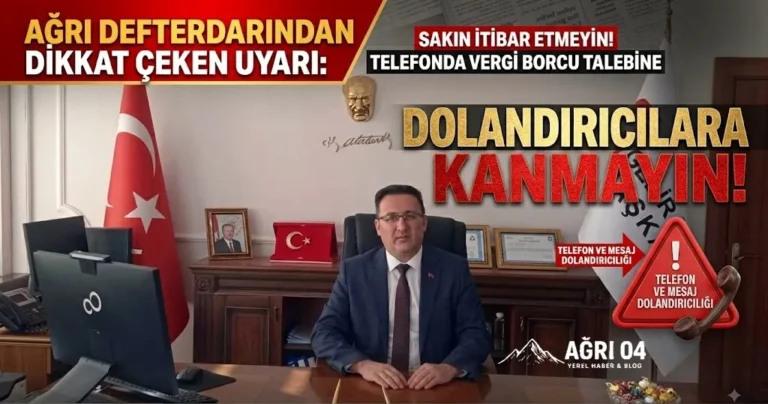 Ağrı Defterdarlığı’ndan Hayati Uyarı: Sakın Kanmayın!