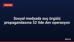 Sosyal medyada suç örgütü propagandasına 52 ilde dev operasyon
