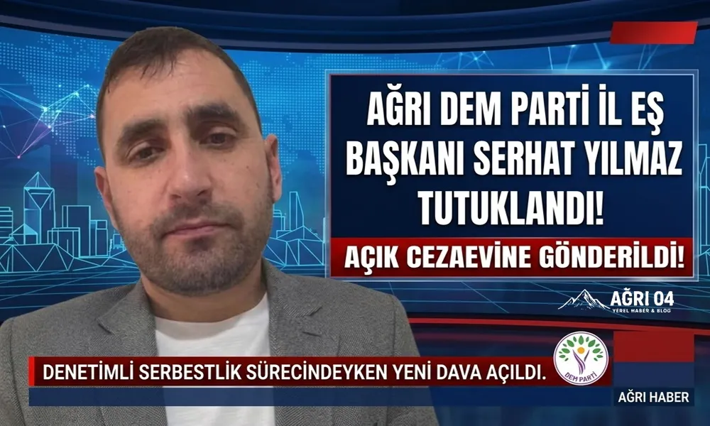 Ağrı’da Siyasette Cezaevi Şoku: Serhat Yılmaz Tutuklandı!