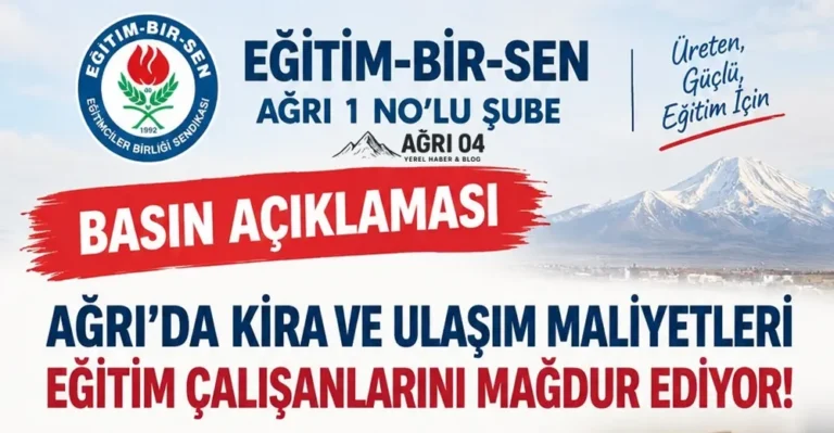 Ağrı Eğitim-Bir-Sen’den Fahiş Kira ve Servis Tepkisi: Öğretmen Mağdur
