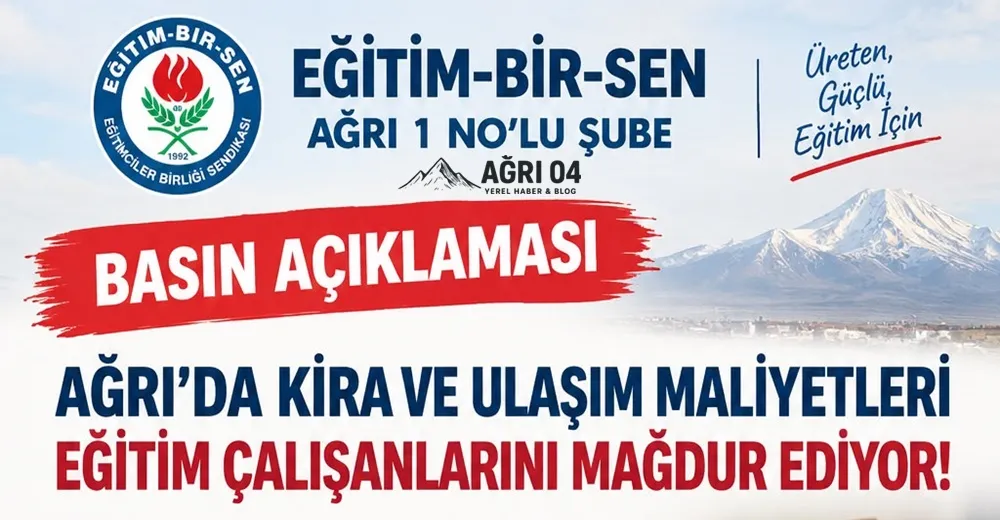 Ağrı Eğitim-Bir-Sen’den Fahiş Kira ve Servis Tepkisi: Öğretmen Mağdur